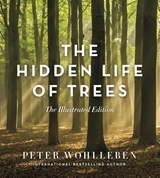 The Hidden Life of Trees: The Illustrated Edition - Peter Wohlleben - 9781771643481
