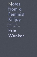 Notes from a Feminist Killjoy - WUNKER,  Erin - 9781771662567