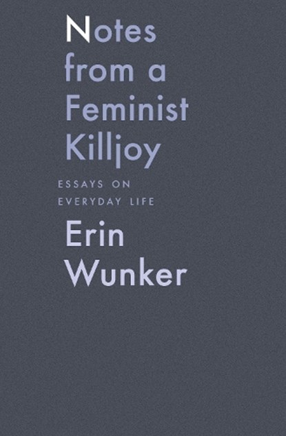 Notes from a Feminist Killjoy, WUNKER,  Erin - Gebonden - 9781771662567