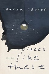 Places Like These: Stories - Lauren Carter - 9781771668057