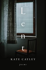 Lent: Poems - Kate Cayley - 9781771668118
