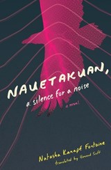 Nauetakuan, a silence for a noise - Natasha Kanape Fontaine - 9781771668941
