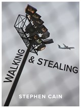 Walking and Stealing - Stephen Cain - 9781771669108