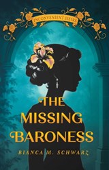 The Missing Baroness - Bianca M. Schwarz - 9781771684514