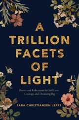 A Trillion Facets of Light - Sara Christiansen Jeffs - 9781771684736