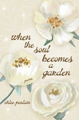 When the Soul Becomes a Garden - Chloe Poulain - 9781771684798