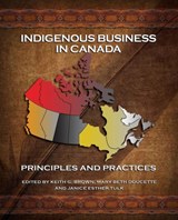 Indigenous Business in Canada - Keith G Brown ; Mary Beth Doucette ; Janice Esther Tulk - 9781772060447