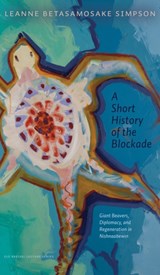 A Short History of the Blockade - Leanne Betasamosake Simpson - 9781772125382