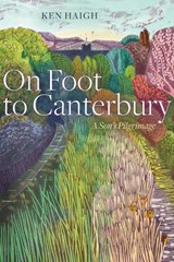 On Foot to Canterbury - Ken Haigh - 9781772125450