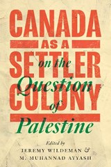 Canada as a Settler Colony on the Question of Palestine - Jeremy Wildeman - 9781772126853