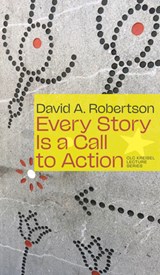 Every Story Is a Call to Action - David A. Robertson - 9781772128512