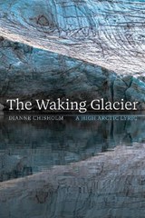 The Waking Glacier - Dianne Chisholm - 9781772128758