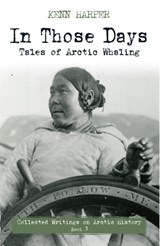 In Those Days: Tales of Arctic Whaling - Kenn Harper - 9781772271799