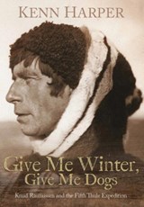 Give Me Winter, Give Me Dogs - Kenn Harper - 9781772275506