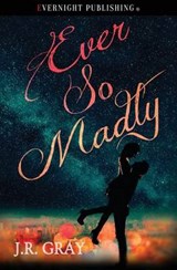 Ever So Madly - J R Gray - 9781772339635