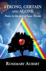 Strong, Certain and Alone: Poems in the Voice of Isaac Newton - Rosemary Aubert - 9781772420999