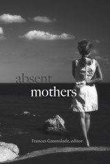 Absent Mothers - Frances Greenslade - 9781772581232