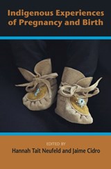 Indigenous Experiences of Pregnancy and Birth - Hannah Tait-Neufeld ; Jaime Cidro - 9781772581355