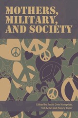 Mothers, Military, and Society - Sarah Cote Hampson ; Udi Lebel ; Nancy Taber - 9781772581416