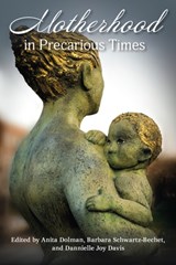 Motherhood in Precarious Times - Anita Dolman ; Barbara Schwartz-Bechet ; Dannielle Joy Davis - 9781772581423