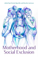 Motherhood and Social Exclusion - Christie Byvelds ; Heather Jackson - 9781772581980