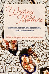 Writing Mothers - BettyAnn Martin ; Michelann Parr - 9781772582239