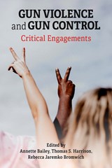 Gun Violence and Gun Control: Critical Engagements - Thomas Harrison ; Rebecca Jaremko Bromwich ; Annette Bailey - 9781772583779