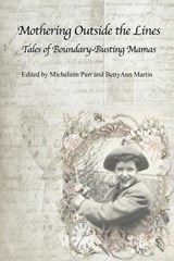 Mothering Outside the Lines: - Bettyann Martin ; Michelann Parr - 9781772584646