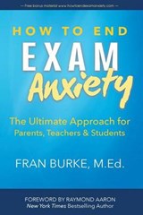 How to End Exam Anxiety - BURKE,  MS Fran - 9781772770773