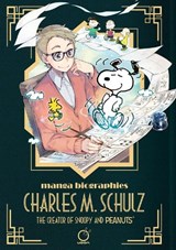 Manga Biographies: Charles M. Schulz - The Creator of Snoopy and Peanuts - Yuzuru Kuki - 9781772943443