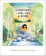 Sometimes I Feel Like a River - Danielle Daniel - 9781773066950