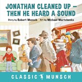 Jonathan Cleaned Up ... Then He Heard a Sound - Robert Munsch - 9781773210896