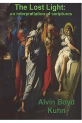 The Lost Light: An Interpretation of Ancient Scriptures - Alvin Boyd Kuhn - 9781773238081