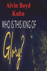 Who is this King of Glory? - Alvin Boyd Kuhn - 9781773238173