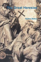 The Great Heresies - Hilaire Belloc - 9781773238265