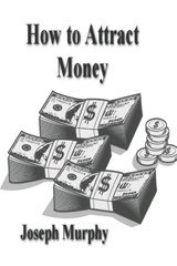 How To Attract Money - Joseph Murphy - 9781773239200