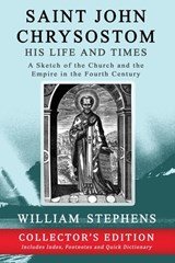 Saint John Chrysostom, His Life and Times - William Stephens - 9781773351421