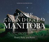 More Abandoned Manitoba - GOLDSBOROUGH,  Gordon - 9781773370026