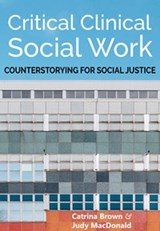 Critical Clinical Social Work - Catrina Brown ; Judy MacDonald - 9781773381695