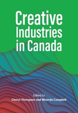 Creative Industries in Canada - Cheryl Thompson ; Miranda Campbell - 9781773383132