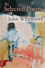 The Selected Poems of John Whitworth - John Whitworth - 9781773491684