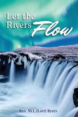 Let The Rivers Flow - BYERS,  Rev L M - 9781773541549