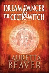 Dream Dancer and the Celtic Witch - Lauretta Beaver - 9781773543871