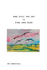 And Still the Sky is Pink and Blue - Joan Hill - 9781773545400