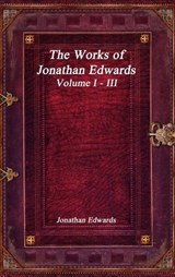 The Works of Jonathan Edwards - Edwards Jonathan Edwards - 9781773560236