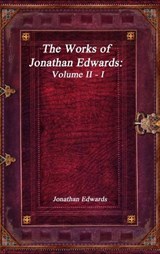 The Works of Jonathan Edwards - Edwards Jonathan Edwards - 9781773560328