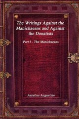 The Writings Against the Manichaeans and Against the Donatists - Aurelius Augustine - 9781773561189