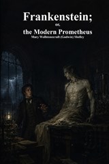 Frankenstein; or, the Modern Prometheus - Mary Wollstonecraft (Godwin) Shelley - 9781773566160