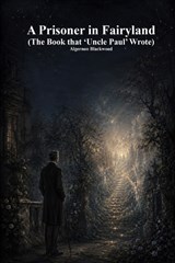 A Prisoner in Fairyland - Algernon Blackwood - 9781773566405