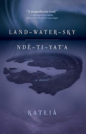 Land-Water-Sky / Nde-TI-Yat'a